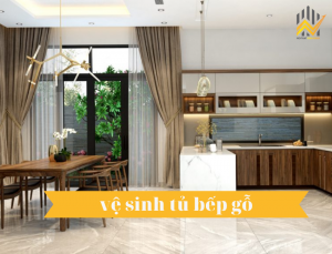 Cách vệ sinh tủ bếp gỗ