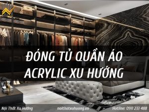 Đóng tủ quần áo acrylic xu hướng